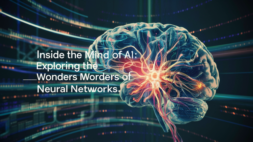 Inside the Mind of AI Exploring the Wonders of Neural Networks